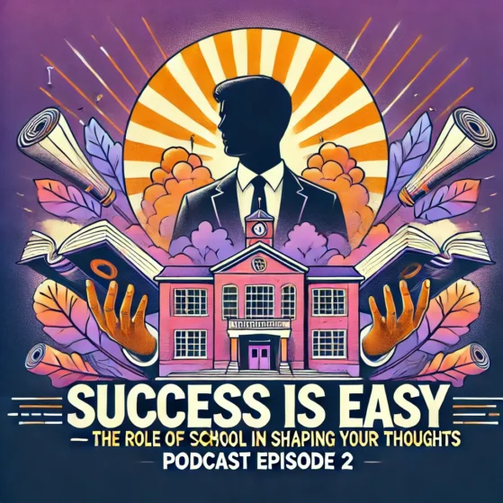 Motivational podcast cover for 'Success Is Easy: The Role of School in Shaping Your Thoughts'